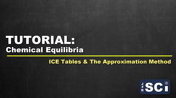 TUTORIAL: Equilibrium - ICE Tables and the Approximation Method