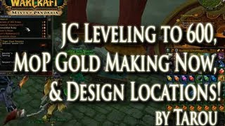 JC Leveling to 600, MoP Gold Making Now, & Design Locations! (WoW Mists of Pandaria)