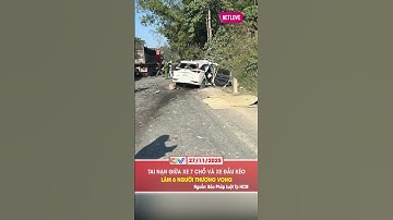 TAI NẠN GIỮA XE 7 CHỖ VÀ XE ĐẦU KÉO LÀM 6 NGƯỜI THƯƠNG VONG