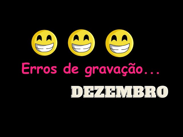 Erros de gravação do mês de Dezembro
