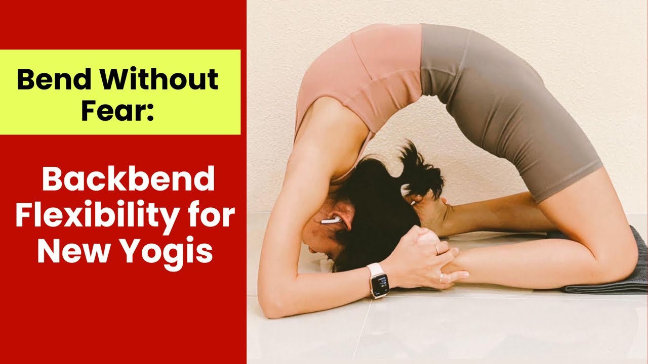 Bend Without Fear: Backbend Flexibility for New Yogis