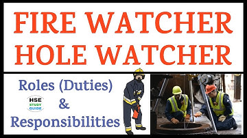 Fire Watcher & Hole Watcher Roles (Duties) & Responsibilities || HSE STUDY GUIDE