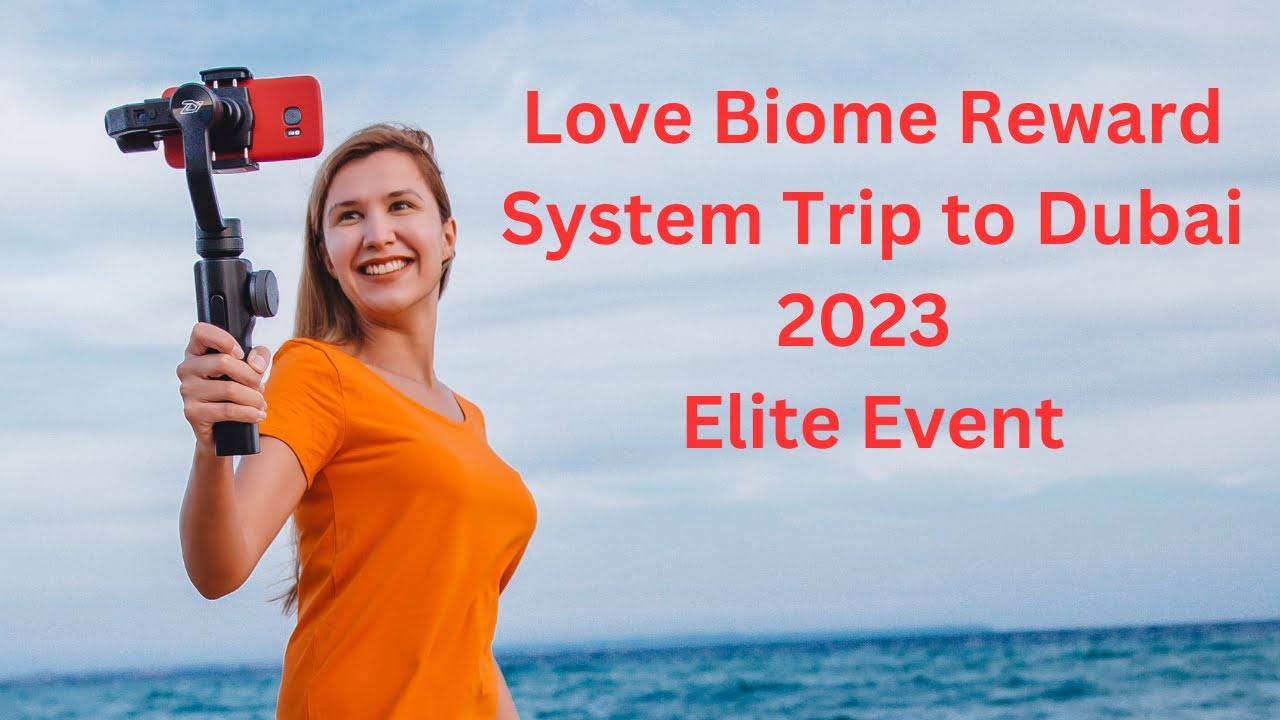 Love Biome Reward System Trip to Dubai 2023 Elite Event | Love Biome USA