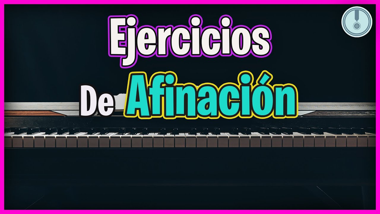EJERCICIOS De AFINACIÓN Para La Voz - YouTube