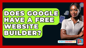 Does Google Have A Free Website Builder? - SearchEnginesHub.com