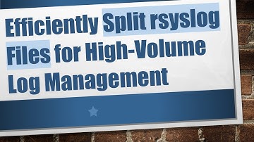 Efficiently Split rsyslog Files for High-Volume Log Management