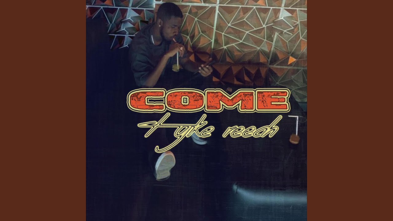 Watch Come - Tyke Reech on YouTube Watch Come - Tyke Reech on YouTube