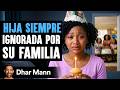 Hija Siempre Ignorada Por Su Familia | Dhar Mann Studios