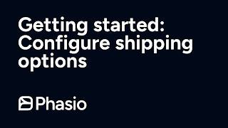 Getting Started with Phasio: Configure Your Shipping Options