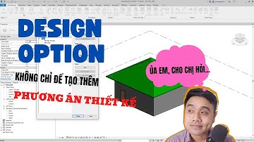 Design Option - KHÔNG CHỈ ĐỂ TẠO THÊM PHƯƠNG ÁN THIẾT KẾ