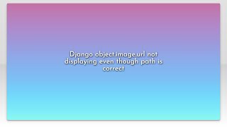 Django object.image.url not displaying even though path is correct