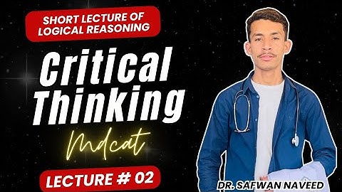 2.Critical Thinking||Mdcat Logical Reasoning Short lecture by @Dr.SafwanNaveed