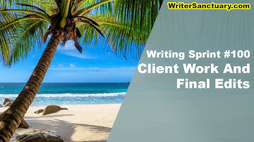 Final Edits and Client Work on the Beach - Writing Sprint Ep. 100 ☕