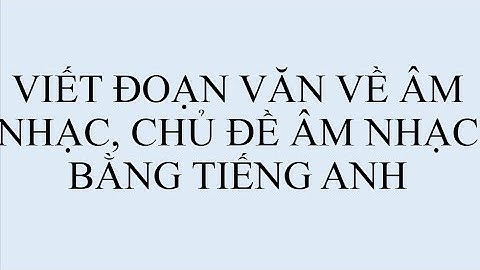 Viết đoạn văn ngắn về âm nhạc bằng tiếng anh năm 2024