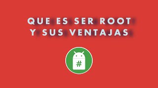 SER ROOT EN ANDROID VENTAJAS  Y DESVENTAJAS