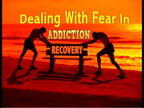 Dealing With Fear In Addiction Recovery