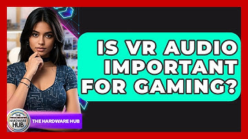 Is VR Audio Important For Gaming? - The Hardware Hub