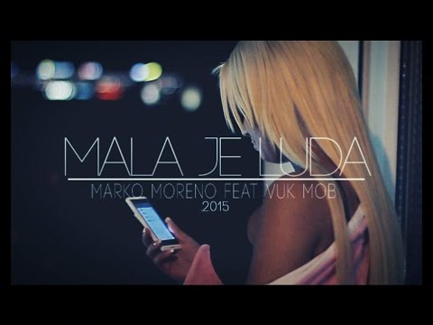 Marko Moreno Ft. Vuk Mob - Mala Je Luda