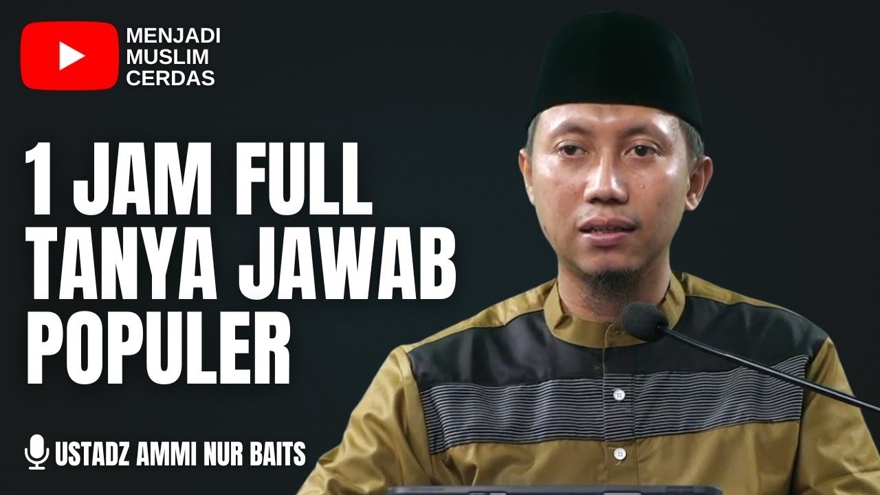 1 JAM FULL TANYA JAWAB POPULER | USTADZ AMMI NUR BAITS