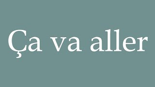 How to Pronounce ''Ça va aller'' (It'll be OK) Correctly in French