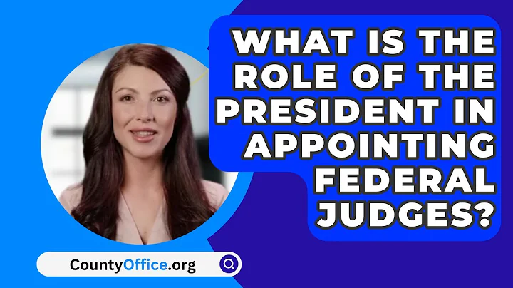 What Is The Role Of The President In Appointing Federal Judges? - CountyOffice.org