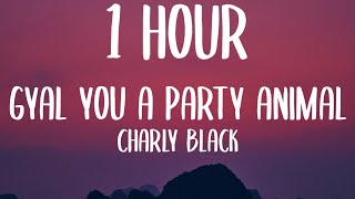 Charly Black - Gyal You A Party Animal [1 HOUR] (Sped Up/Lyrics) 'Flip it like a flipper gyal