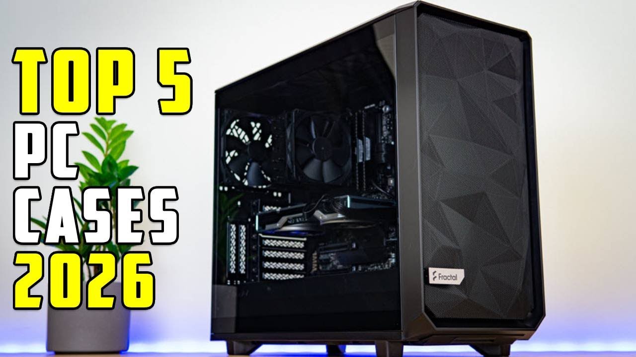 Top 5 Best PC Cases 2026 - Best PC Build Cases - YouTube
