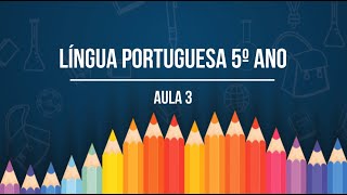 LÍNGUA PORTUGUESA - 5º ANO - AULA 3 LÍNGUA PORTUGUESA - 5º ANO - AULA 3