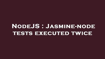 NodeJS : Jasmine-node tests executed twice