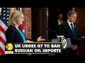 Truss & Blinken hold a press conference as UK urges G7 nations to ban Russian oil imports | WION