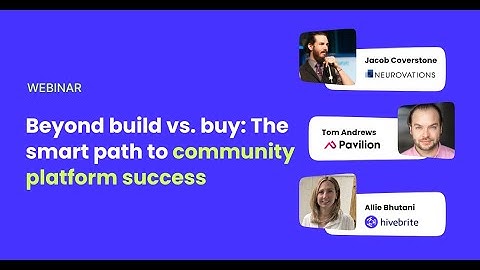 [Webinar] Beyond build vs. buy: The smart path to community platform success