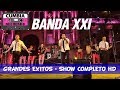 BANDA XXI SHOW COMPLETO HD GRANDES EXITOS