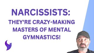 Narcissists: They're Crazy-Making Masters Of Mental Gymnastics!