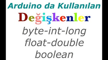 Arduino Eğitimi 5. Ders Arduino da Kullanılan Değişkenler