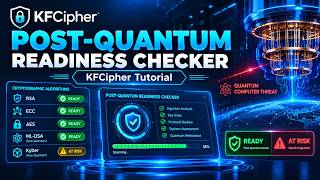 Information KFCipher Post-Quantum Readiness Checker Tutorial Guide