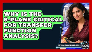 Why Is The S-plane Critical For Transfer Function Analysis? - Electrical Engineering Essentials