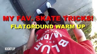MY FAVORITE FLATGROUND WARM UP TRICKS!