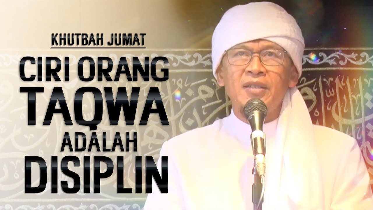 CIRI ORANG TAQWA ADALAH DISIPLIN Khotbah Jum'at YouTube