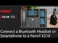 How to Connect a Bluetooth Headset or Smartphone to a Fanvil X210 IP Phone