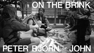 Watch Peter Bjorn  John On The Brink video