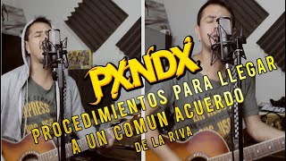 Pxndx - Procedimientos para llegar a un comun acuerdo / De La Riva (Cover Acústico)