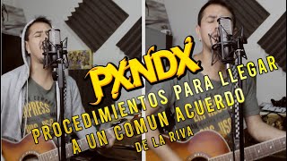 Video thumbnail of "Pxndx - Procedimientos para llegar a un comun acuerdo / De La Riva (Cover Acústico)"