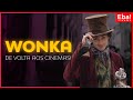 Wonka de volta aos cinemas - Eba! News #80