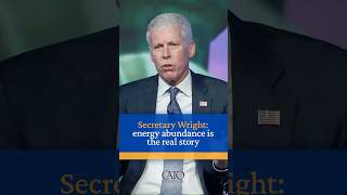 Secretary Wright: energy abundance is the real story