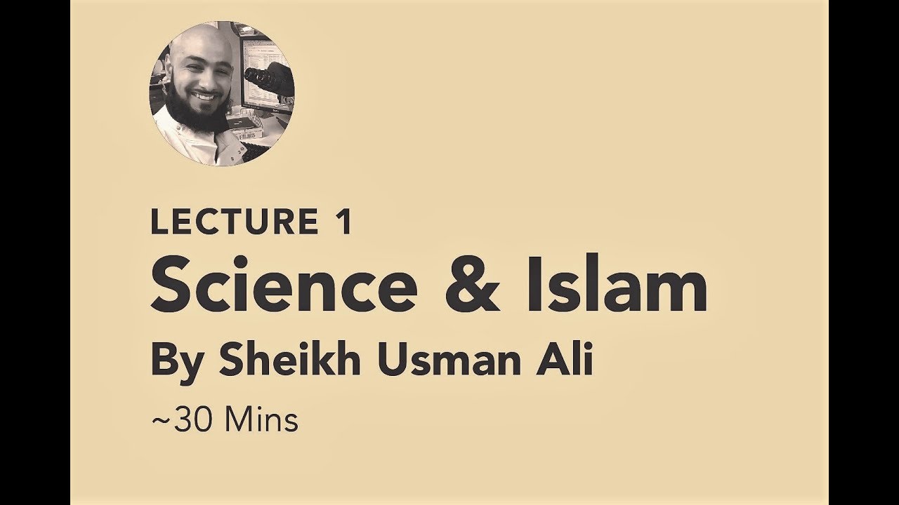 Science & Islam: Tawhidic Universalism -  Shaykh Usman Ali [Lecture 1]