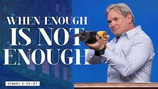 When Enough Is Not Enough (Romans 2:2429)