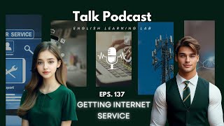 English Learning Lab - Podcast Conversation | EPS. 137: Getting Internet Service