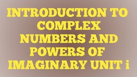INTRODUCTION TO COMPLEX NUMBERS and POWERS OF IMAGINARY UNIT i|12TH Maths Chapter 2 Complex numbers|