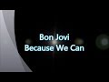 Bon Jovi-Because We Can (with lyrics)