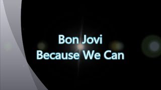Bon Jovi-Because We Can (with lyrics)